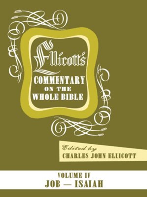 Ellicott's Commentary On The Whole Bible Volume IV: Charles J. Ellicott ...