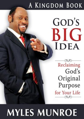 God's Big Idea: Reclaiming God's Original Purpose for Your Life - eBook  -     By: Myles Munroe
