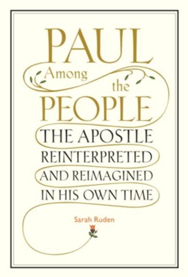 Paul Among the People: The Apostle Reinterpreted and Reimagined in His Own Time - eBook  -     By: Sarah Ruden
