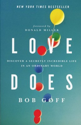 Love Does: Discover a Secretly Incredible Life in an Ordinary World  -     By: Bob Goff

