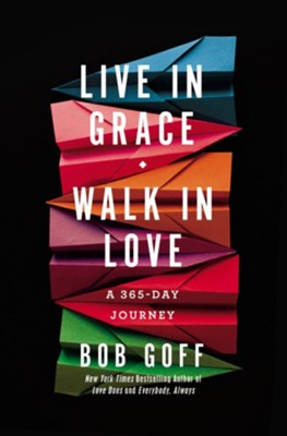 Live in Grace, Walk in Love: A 365-Day Devotional   -     By: Bob Goff

