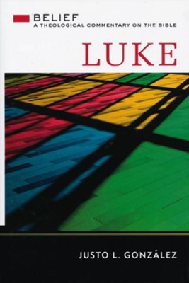 Luke: Belief, A Theological Commentary on the Bible - eBook  -     By: Justo L. Gonzalez
