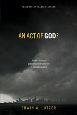 An Act of God?: Answers to Tough Questions About God's Role in Natural Disasters - eBook  -     By: Erwin W. Lutzer
