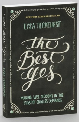 The Best Yes: Making Wise Decisions in the Midst of Endless Demands   -     By: Lysa TerKeurst
