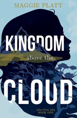 Kingdom Above the Cloud: Tales from Adia, Book 1  -     By: Maggie Platt
