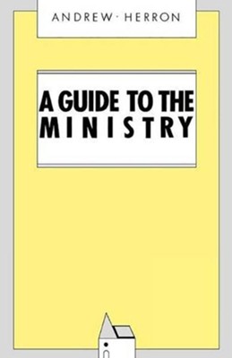 A Guide to the Ministry  -     By: Andrew Herron
