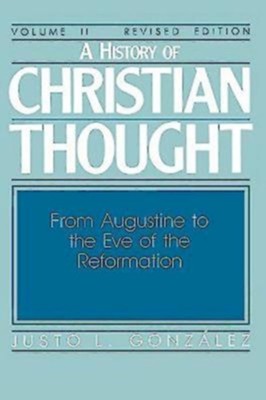 A History of Christian Thought: Volume 2: From Augustine to the Eve of the Reformation (Revised Edition) - eBook  -     By: Justo L. Gonzalez
