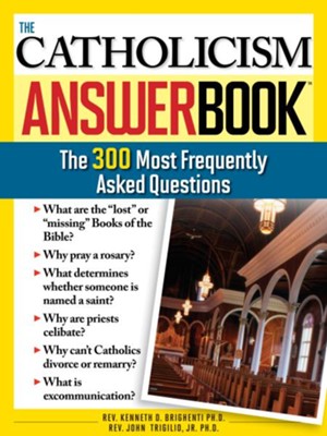 Catholicism Answer Book: 300 Most Frequently Asked Questions: Kenneth ...