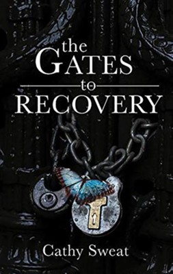 The Gates to Recovery  -     By: Cathy Sweat
