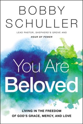 You Are Beloved: Living in the Freedom of God's Grace, Mercy, and Love  -     By: Bobby Schuller
