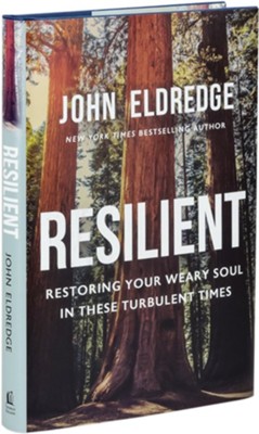 Resilient: Restoring Your Weary Soul in These Turbulent Times  -     By: John Eldredge

