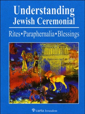 Understanding Jewish Ceremonial- Rites, Paraphernalia, Blessings  -     By: Eli Kellerman
