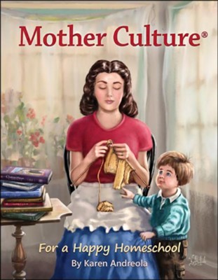 Mother Culture: For a Happy Homeschool   -     By: Karen Andreola
