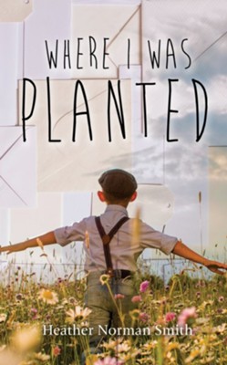 Where I Was Planted  -     By: Heather Norman Smith
