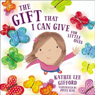 The Gift That I Can Give for Little Ones  -     By: Kathie Lee Gifford
    Illustrated By: Julie Seal
