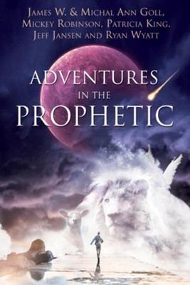 Adventures in the Prophetic - eBook  -     By: James W. Goll, Michal Ann Goll, Mickey Robinson, Patricia King
