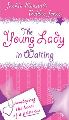 The Young Lady in Waiting: Developing the Heart of a Princess - eBook  -     By: Jackie Kendall
