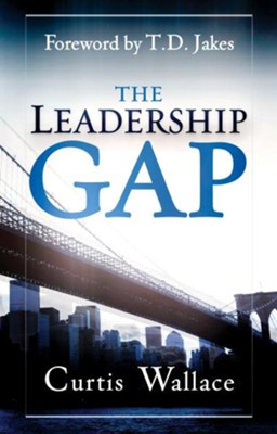 Leadership Gap: Motivate and Organize a Great Ministry Team - eBook  -     By: Curtis Wallace

