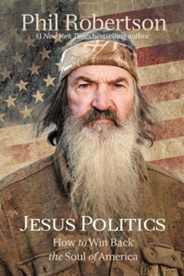Jesus Politics: How to Win Back the Soul of America  -     By: Phil Robertson
