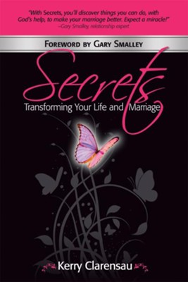 Secrets: Transforming Your Life and Marriage - eBook  -     By: Kerry Clarensau
