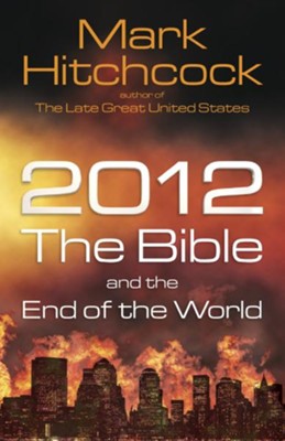 2012, the Bible, and the End of the World - eBook  -     By: Mark Hitchcock
