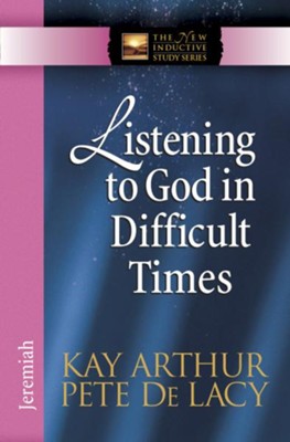 Listening to God in Difficult Times: Jeremiah - eBook  -     By: Kay Arthur, Pete De Lacy
