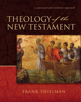 Theology of the New Testament: A Canonical and Synthetic Approach  -     By: Frank Thielman
