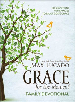 Grace for the Moment Family Devotional: 100 Devotions for Families to Enjoy God's Grace  -     By: Max Lucado

