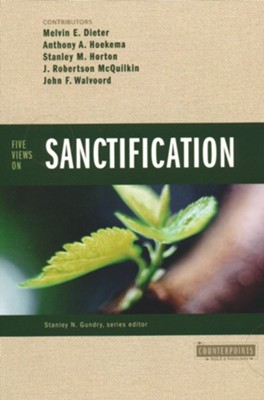 Five Views on Sanctification   -     By: Melvin Dieter, Anthony Hoekema, Stanley M. Horton
