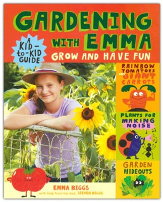 Gardening with Emma: Grow and Have Fun: A Kid-to-Kid Guide: Emma Biggs ...