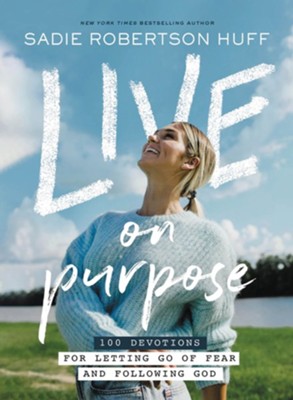 Live on Purpose: 100 Devotions for Letting Go of Fear and Following God  -     By: Sadie Robertson
