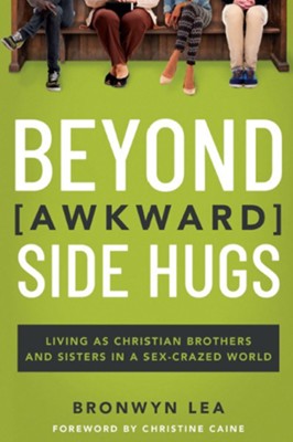 Beyond Awkward Side Hugs: Living as Christian Brothers and Sisters in a Sex-Crazed World  -     By: Bronwyn Lea
