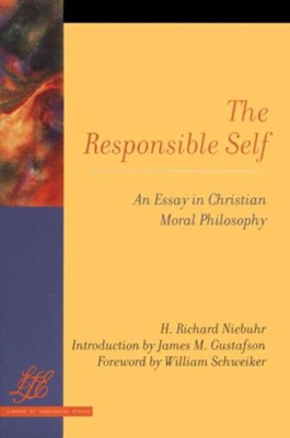 The Responsible Self: An Essay in Christian Moral Philosophy  -     By: H. Richard Niebuhr
