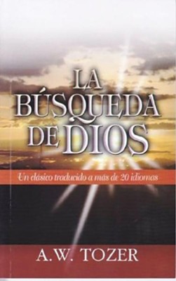 La Busqueda de Dios (The Pursuit of God): A.W. Tozer: 9789588217734 ...