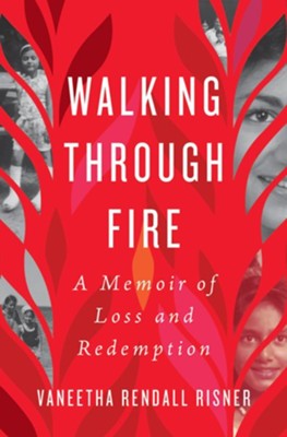 Walking Through Fire: A Memoir of Loss and Redemption  -     By: Vaneetha Rendall Risner
