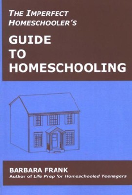The Imperfect Homeschooler's Guide to Homeschooling   -     By: Barbara Frank

