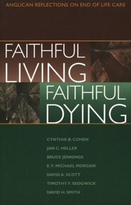 Faithful Living, Faithful Dying: Anglican Reflections  on End of Life Care  - 