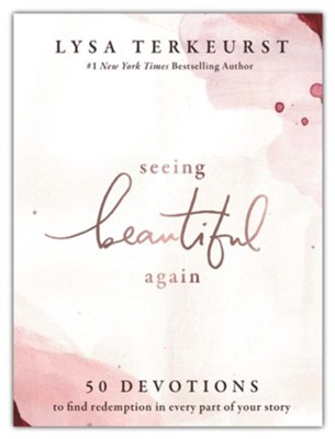 Seeing Beautiful Again: 50 Devotions to Find Redemption in Every Part of Your Story  -     By: Lysa TerKeurst
