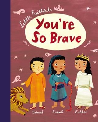 Little Faithfuls: You're So Brave  -     Illustrated By: Christiane Engel

