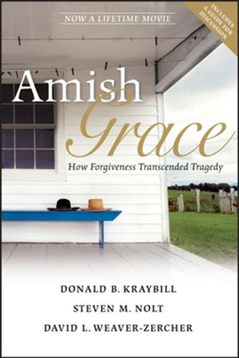 Amish Grace: How Forgiveness Transcended Tragedy - eBook  -     By: Donald B. Kraybill, Steven M. Nolt, David L. Weaver-Zercher
