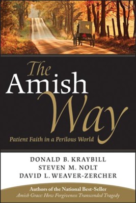 The Amish Way: Patient Faith in a Perilous World - eBook  -     By: Donald B. Kraybill, Steven M. Nolt, David L. Weaver-Zercher
