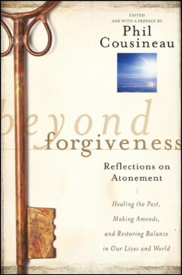 Beyond Forgiveness: Reflections on Atonement - eBook  -     By: Phil Cousineau
