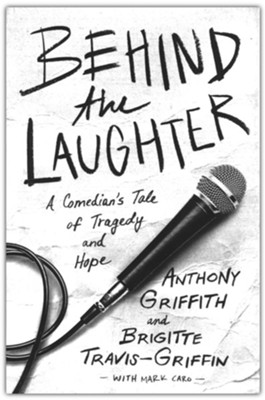 Behind the Laughter: A Comedian's Tale of Tragedy and Hope  -     By: Anthony Griffith, Dr. Brigitte Travis-Griffith, Mark Caro
