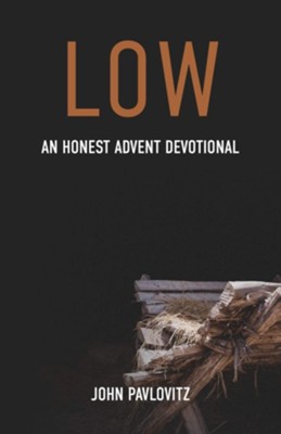 Low: An Honest Advent Devotional  -     By: John Pavlovitz
