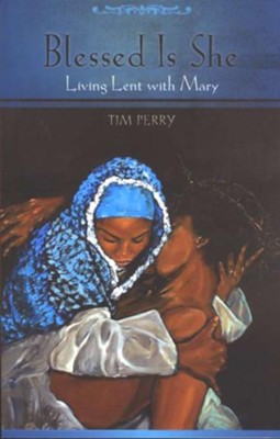 Blessed is She: Living Lent with Mary  -     By: Tim Perry

