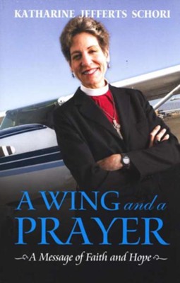 A Wing and a Prayer  -     By: Katharine Jefferts Schori
