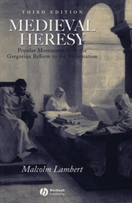 Medieval Heresy: Popular Movements from the Gregorian Reform to  the Reformation  -     By: Malcolm Lambert
