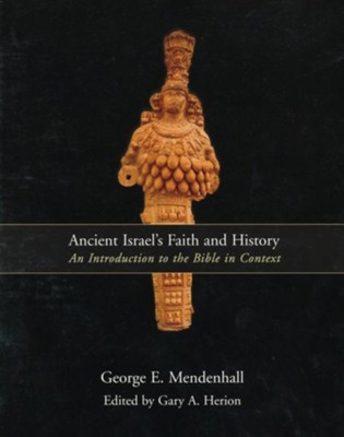 Ancient Israel's Faith and History: An Introduction to the Bible in Context  -     By: George A. Mendenhall
