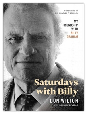 Saturdays with Billy: My Friendship with Billy Graham  -     By: Don Wilton
