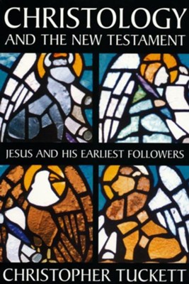 Christology and the New Testament: Jesus and His  Earliest Followers  -     By: Christopher M. Tuckett
